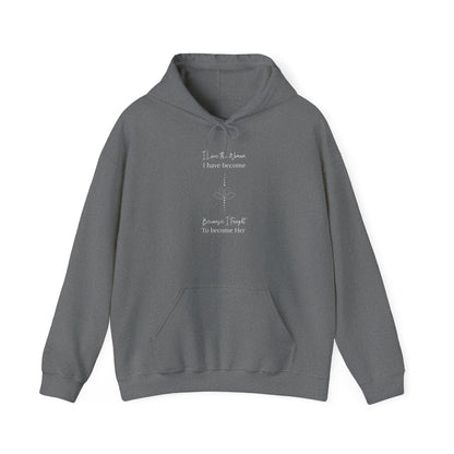 Inspirational Unisex Hoodie - "I Have to When I Have Become, Because I Taught To Become Her"
