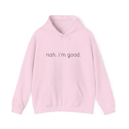 Comfy Statement Hoodie - "nah. I'm good." | Unisex Sweatshirt for Relaxed Days, Casual Wear, Gift Ideas, Gift for Friends, Comfortable