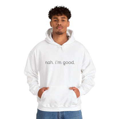 Comfy Statement Hoodie - "nah. I'm good." | Unisex Sweatshirt for Relaxed Days, Casual Wear, Gift Ideas, Gift for Friends, Comfortable