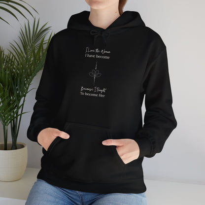 Inspirational Unisex Hoodie - "I Have to When I Have Become, Because I Taught To Become Her"