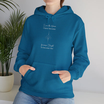 Inspirational Unisex Hoodie - "I Have to When I Have Become, Because I Taught To Become Her"
