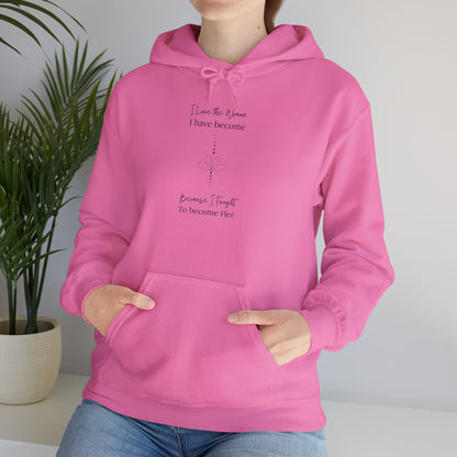 Inspirational Unisex Hoodie - "I Have to When I Have Become, Because I Taught To Become Her"