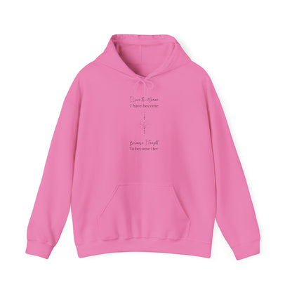 Inspirational Unisex Hoodie - "I Have to When I Have Become, Because I Taught To Become Her"