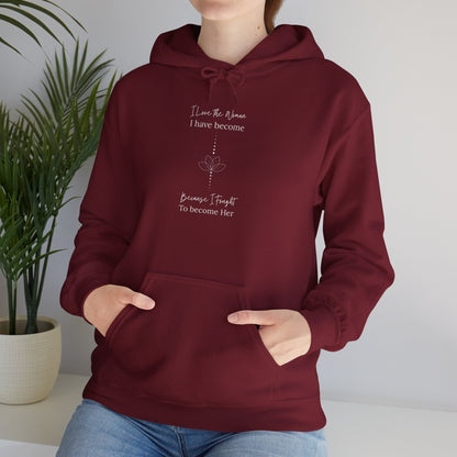 Inspirational Unisex Hoodie - "I Have to When I Have Become, Because I Taught To Become Her"