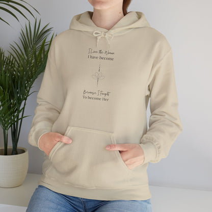 Inspirational Unisex Hoodie - "I Have to When I Have Become, Because I Taught To Become Her"