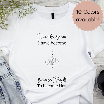 Inspirational Women's T-Shirt - "I Love the Woman I Have Become"