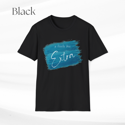 Humorous Unisex Softstyle T-Shirt - "A Little Bit Extra" Casual Statement Tee