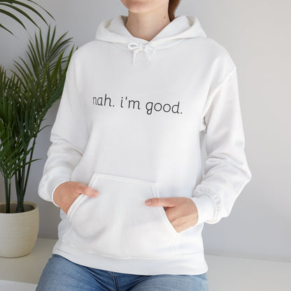 Comfy Statement Hoodie - "nah. I'm good." | Unisex Sweatshirt for Relaxed Days, Casual Wear, Gift Ideas, Gift for Friends, Comfortable