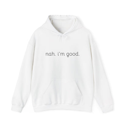 Comfy Statement Hoodie - "nah. I'm good." | Unisex Sweatshirt for Relaxed Days, Casual Wear, Gift Ideas, Gift for Friends, Comfortable