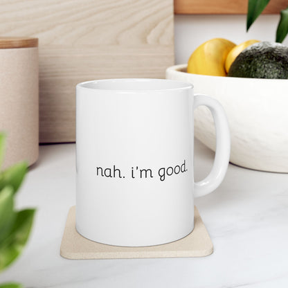 Funny Ceramic Mug - "Nah, I'm Good" - Perfect Gift for Coffee Lovers