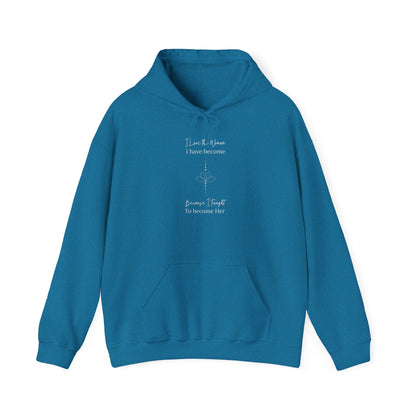 Inspirational Unisex Hoodie - "I Have to When I Have Become, Because I Taught To Become Her"