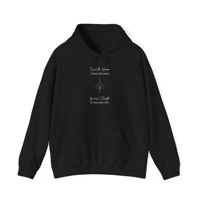 Inspirational Unisex Hoodie - "I Have to When I Have Become, Because I Taught To Become Her"